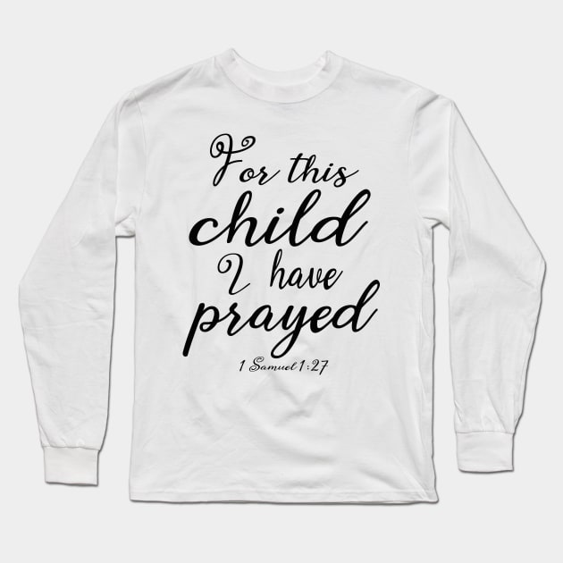 For This Child I Prayed Long Sleeve T-Shirt by NimbleMuse